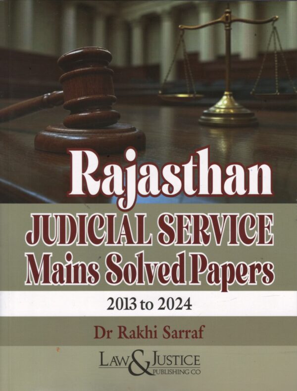 Law & Justice Rajasthan Judicial Services Mains Solved Paper 2013 to 2024 by Rakhi Sarraf Edition 2025