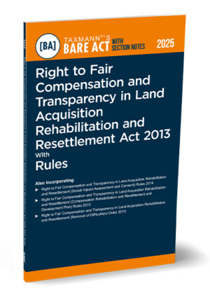 Taxmann Right To Fair Compensation and Transparency in Land Acquisition Rehabilitation and Resettlement Act 2013 with Rules Edition 2025