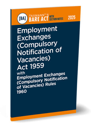 Taxmann Bare Act Employment Exchanges Compulsory Notification of Vacancies Act 1959 with Employment Exchanges Compulsory Notification of Vacancies Rules 1960 Bare Act with Section Notes