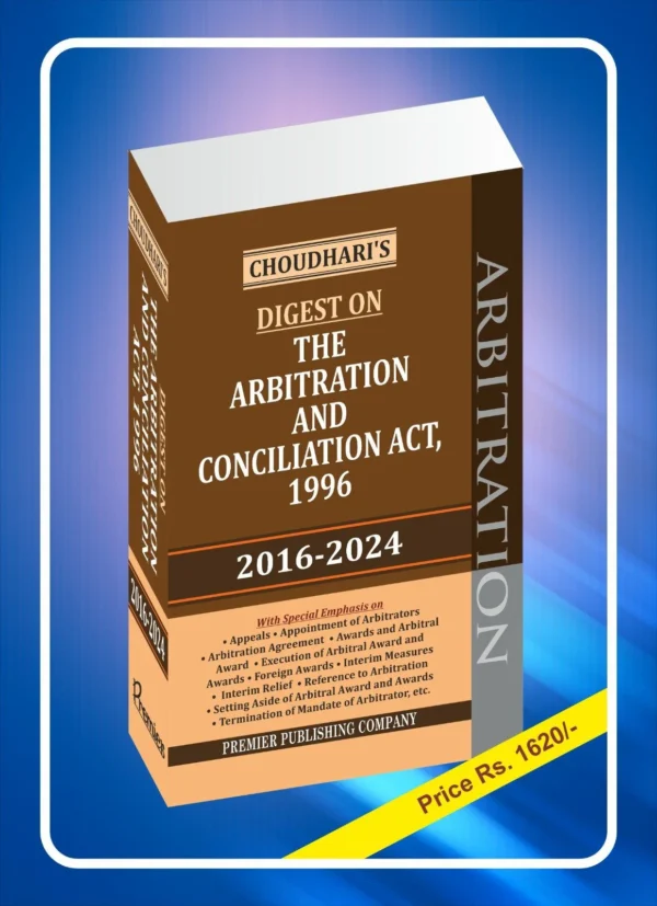 Premier’s Digest on The Arbitration and Conciliation Act, 1996 (2016-2024) by Choudhari Edition 2025