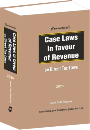 Commercial Case Laws in Favour of Revenue on Direct Tax Laws By Ram Dutt Sharma Edition June 2025