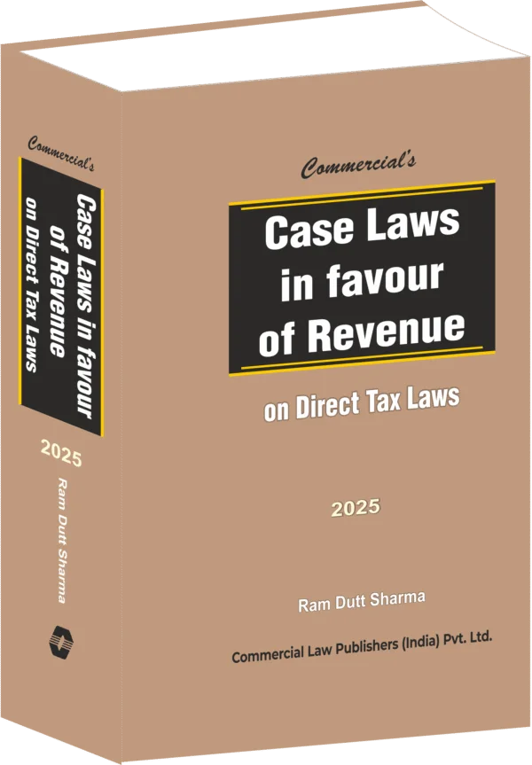 Commercial Case Laws in Favour of Revenue on Direct Tax Laws By Ram Dutt Sharma Edition June 2025