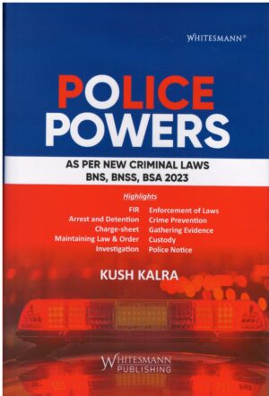 Whitesman Police Powers As Per New Criminal Laws BNS,BNSS BSA 2023 bY Kush Kalra Edition 2025