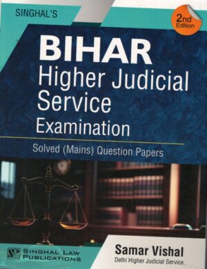 SINGHAL Bihar Higher Judicial Service Examination Solved ( Mains ) Question Paper BY Samar Vishal Edition 2025
