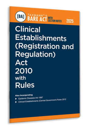 Taxman Bare Act with Section Notes Clinical Establishments (Registration and Regulation) Act 2010 with Rules Edition 2025