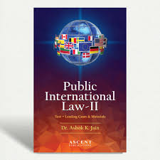 Ascent Publications Public International Law-II Text. Leading Cases & Materials By Dr. Ashok K. Jain Reprint Edition 2023