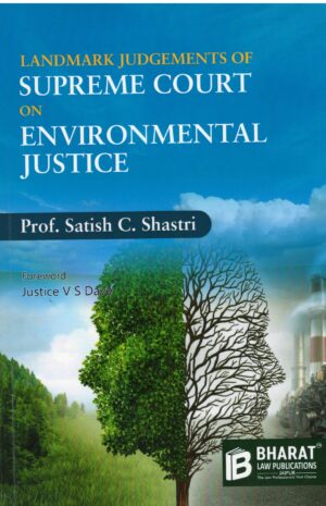 Bharat Landmark Judgements of Supreme Court On Environmental Justice By Prof. Satish C. Shastri Edition 2025