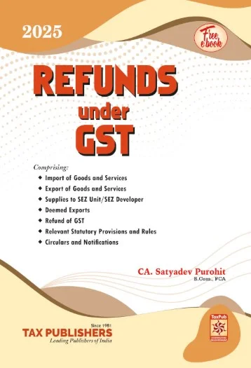 Tax Publication Refunds under GST,By CA Satyadev Purohit Edition 2025