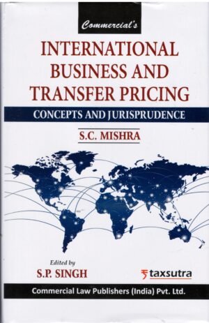 Commercial International Business and Transfer Pricing Concepts And Jurisprudence By S.C.Mishra Edition 2025