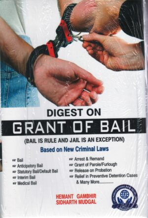 LRC Digest on Grant Of Bail ( Bail is Rule And Jail is an Exception By Hemant Gambhir ,Sidharth Mudgal Edition 2025