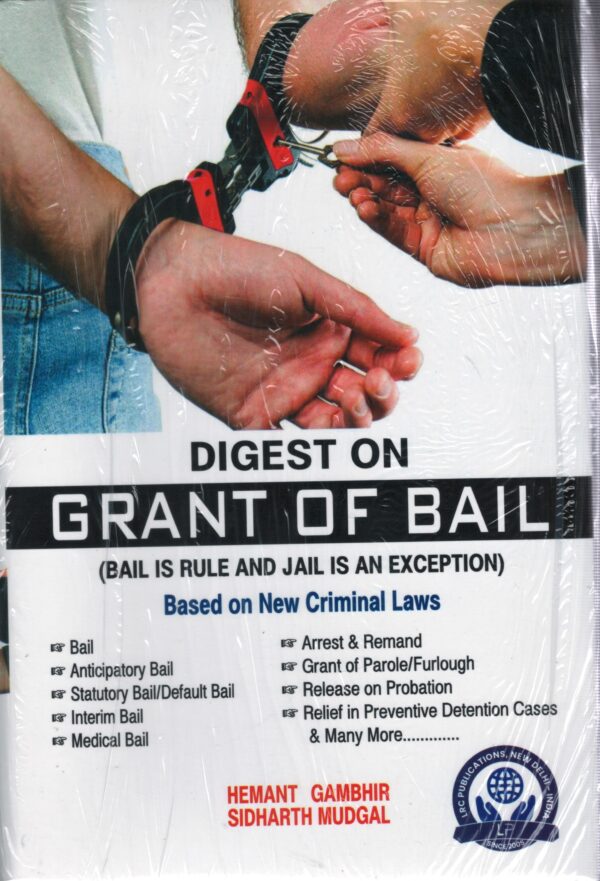 LRC Digest on Grant Of Bail ( Bail is Rule And Jail is an Exception By Hemant Gambhir ,Sidharth Mudgal Edition 2025