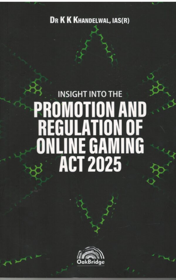 oakbridge Insight into the Promotion and Regulation of Online Gaming Act 2025 By Dr K K Khandelwal Edition 2025