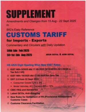 BIG Easy Reference Supplement Customs Tariff For Imports-Exports By Arun Goyal & ASIM Goyal Edition 2025