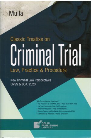 Delhi publishing company Classic Treatise on Criminal Trial Law, Practice & Procedure New Crininal Law Perspectives BNSS & BSA, 2023 By Mulla Edition 2025