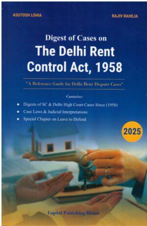 Capital Publishing House Digest of Cases On The Delhi Rent Control Act 1958 Edition 2025
