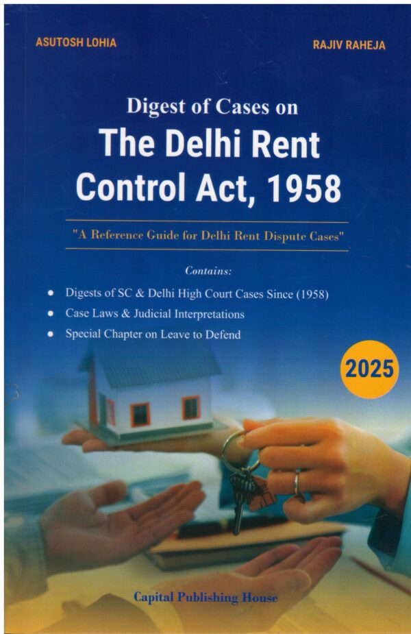 Capital Publishing House Digest of Cases On The Delhi Rent Control Act 1958 Edition 2025