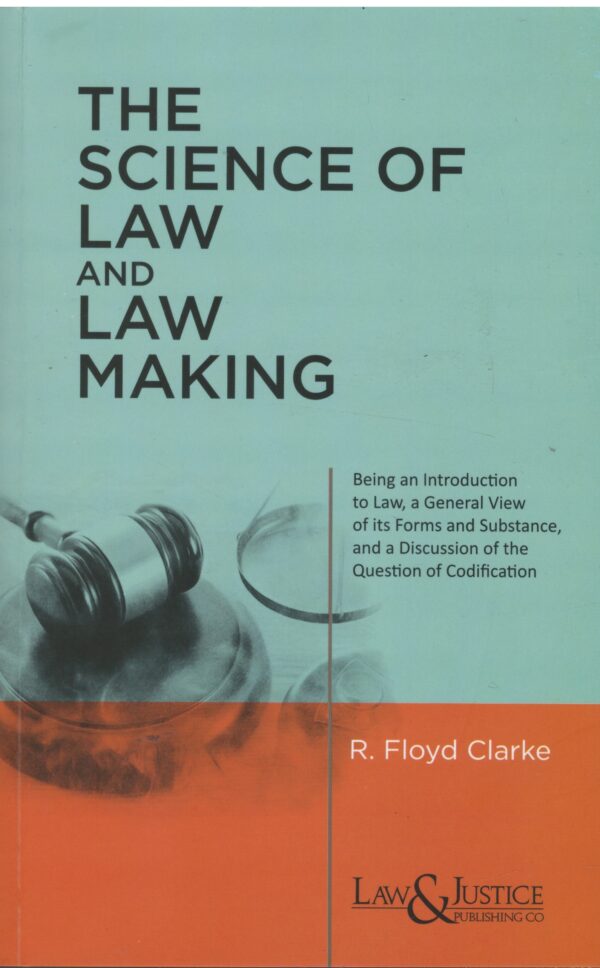 Law & Justice Publishing The Science of law and law making By R.Floyd Clarke  Reprint 2025