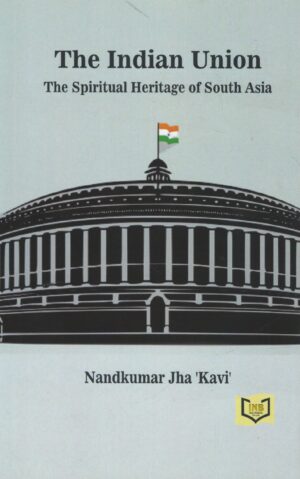 India Netbook The India Union The Spiritual Heritage of South Aisa By Nandkumar jha Kavi Edition-2025