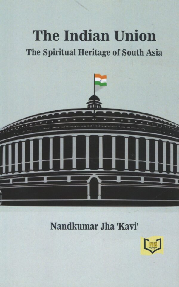 India Netbook The India Union The Spiritual Heritage of South Aisa By Nandkumar jha Kavi Edition-2025
