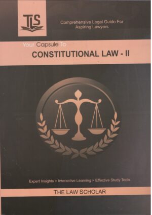 The Law Scholar Your Capsule to Constitutional law-II