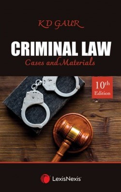 Lexis Nexis Criminal Law: Cases and Materials by K D Gaur 10th Reprint Edition, 2023