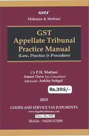 GSTJ Mahajan & Motlani GST Appellate Tribunal Practice Manual ( Law Practice & Procedure ) By CA P.H.Motlani Edition 2025