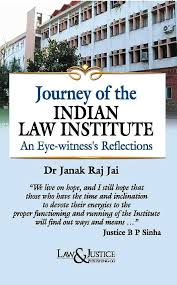 Law& Justice Journey of the Indian Law Institute An Eys witness Reflections By Dr Janak Rai Jai Edition 2025