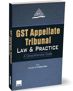 Taxman GST Appellate Tribunal Law & Practice A Comprehensive Guide By Advocate (CA) Abhay Desai Edition 2025