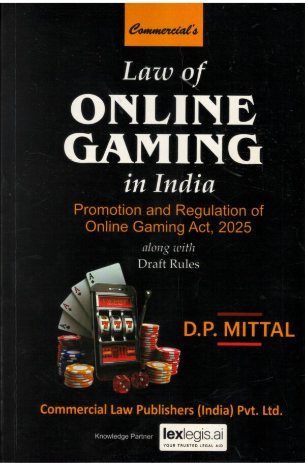 Commercial Law of Online Gaming In India Promotion and Regulation of Online Gaming Act 2025 along with Draft Rules By D.P.Mittal Edition 2025