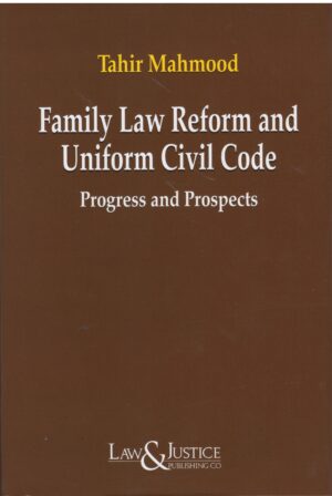 Law& Justice Family Law Reform and Uniform Civil Code Progress and Prospects By Tahir Mahmood Edition 2026