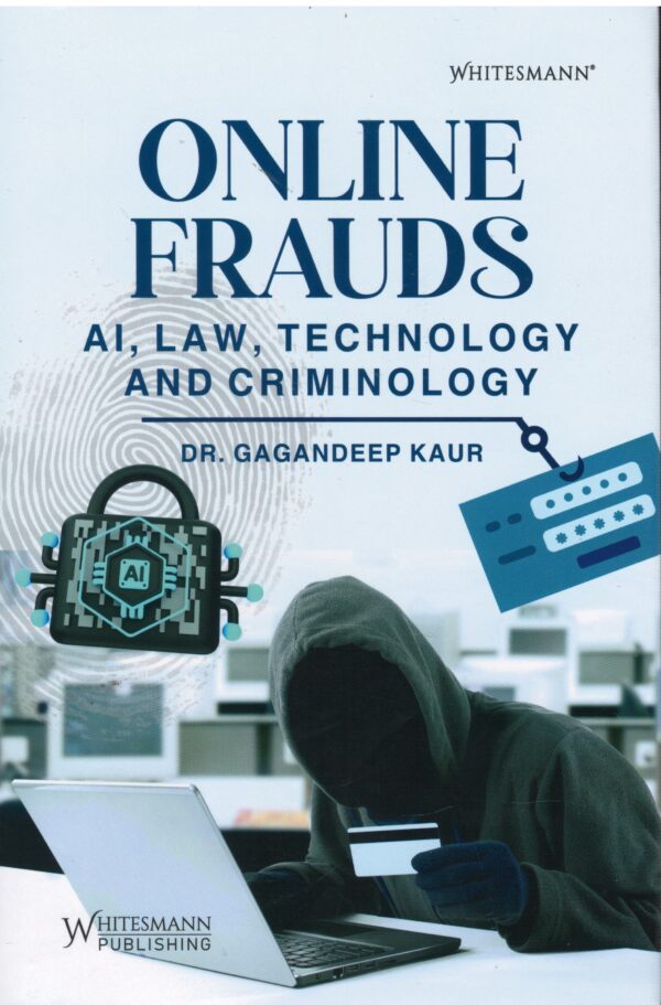 Whitesmann Online Frauds AI,Law,Technogogy and Criminology By Dr.Gagandeep Kaur Edition 2026