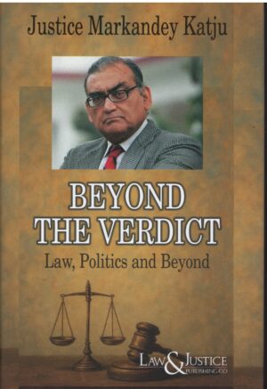Law& Justice Beyond The Verdict Law Politics and Beyond By Justice Markandey Katju Edition 2026
