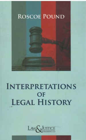 Law& Justice Interpretations of Legal History By Roscoe Pound Reprint Edition 2026