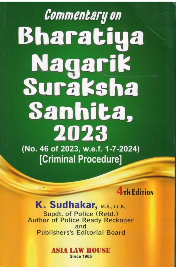 Asia Law House Commentary Bharatiya Nagarik Suraksha Sanhita 2023 No.47 of 2023 w.e.f.1-7-2024 ( Criminal Procedure ) By K.Sudhakar Edition 2026