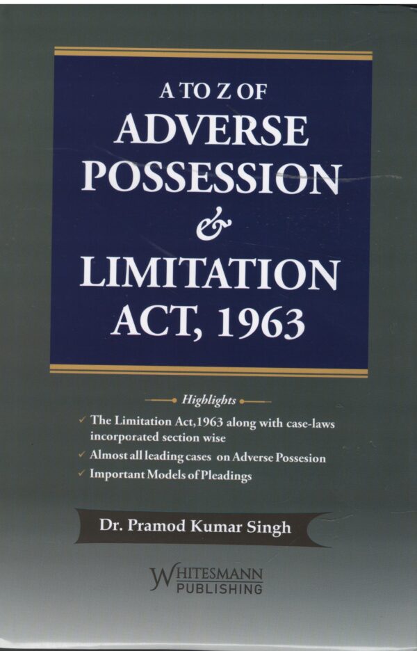 Whitesmann A tO Z OF Adverse Possession & Limitation Act 1963 By Dr.Pramod Kumar Singh Edition 2026