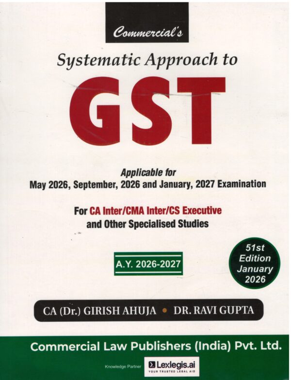 Commercial Systematic Approach to GST Applicable for May,2026,September 2026 and January 2027 Exam By CA (Dr.) Girish Ahuja Dr.Ravi Gupta