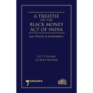 Oakbridge A Treatise on the Black Money Act of India Law Practice & Jurisprudence CA T P Ostwal CA kush vatsaraj Edition 2026