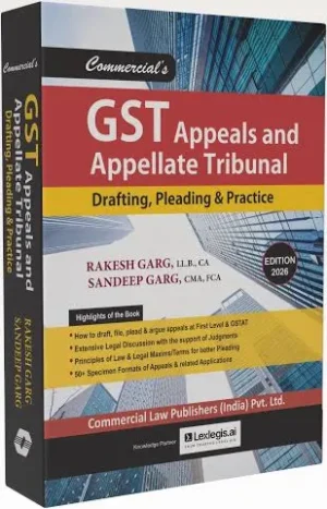 Commercial GST Appeals and Appellate Tribunal Drafting Pleading  & Practice By Rakesh Garg Edition 2026