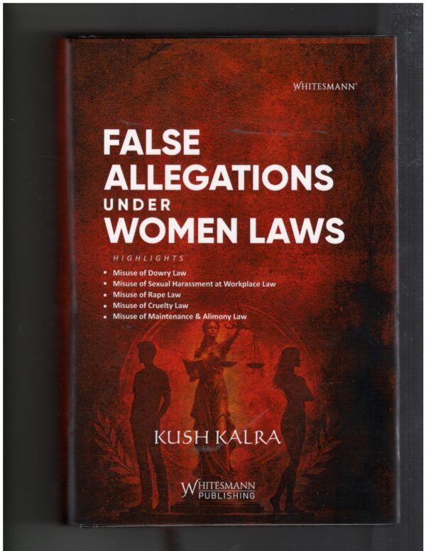Whitesmann False Allegations Under Women Laws By Kush Kalra Eition 2026