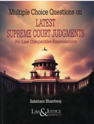 Law&Justice Multiple Choice Questions on Latest Supreme Court Judgments For Law Competitive Examinations By Saksham Bhardwaj Edition 2026