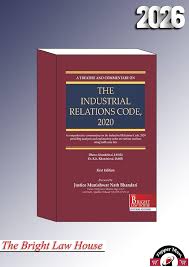 The Bright Law House A Treatise and Commentary On The The Industrial Relations Code 2020 By Dhreera Khandelwal IAS(R) & Dr.K.K Khandelwal IAS(R) Edition 2026