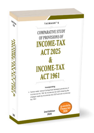 Taxman Comparative Study of Provisions of Income Tax Act 2025 & Income Tax Act 1961 2nd Edition 2026