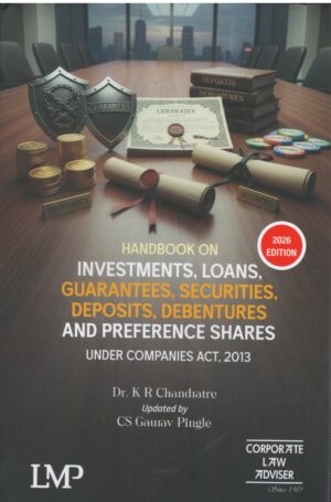 PUBLISHER LMP  HANDBOOK ON INVESTMENTS , LOANS, GUARANTEES, SECURITIES, DEPOSITS, DEBENTURES AND PREFERENCE SHARES UNDER  COMPANIES ACT, 2013 BY DR. K R  CHANDRATRE AND CS GAURAV PINGLE EDITION -2026