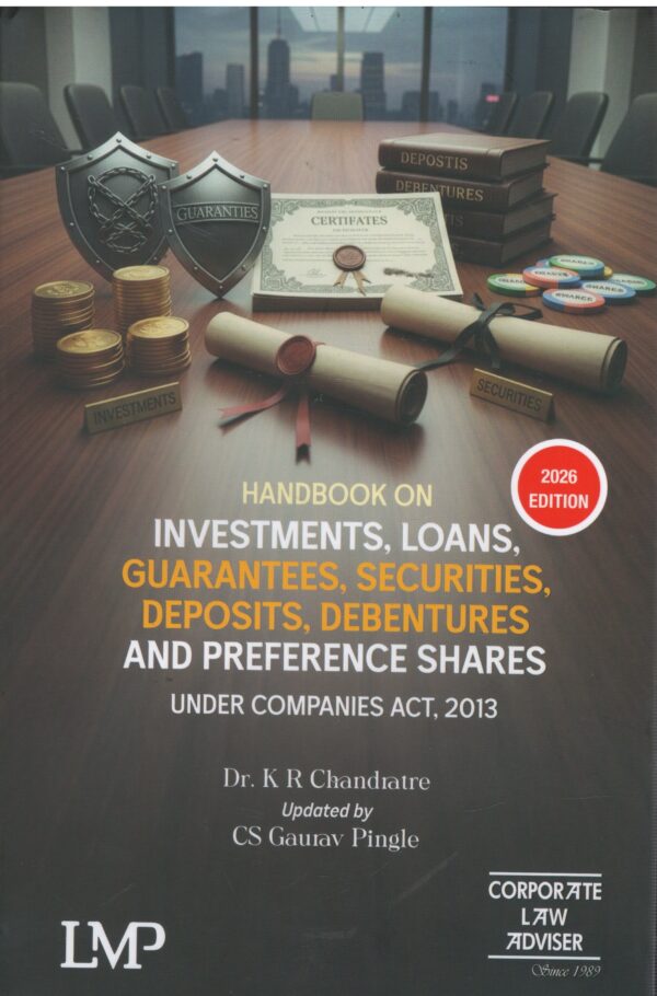 PUBLISHER LMP  HANDBOOK ON INVESTMENTS , LOANS, GUARANTEES, SECURITIES, DEPOSITS, DEBENTURES AND PREFERENCE SHARES UNDER  COMPANIES ACT, 2013 BY DR. K R  CHANDRATRE AND CS GAURAV PINGLE EDITION -2026
