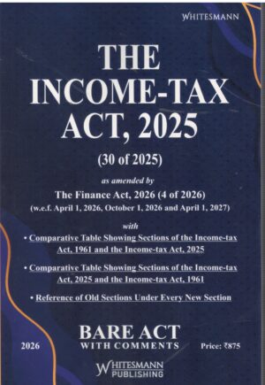 Whitesmann The Income Tax Act 2025 (30 of 2025 ) Bare act With Comments Edition 2026