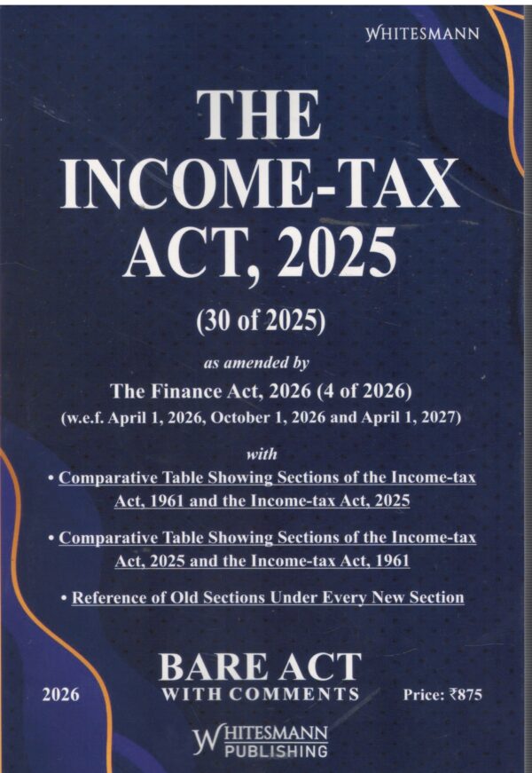 Whitesmann The Income Tax Act 2025 (30 of 2025 ) Bare act With Comments Edition 2026
