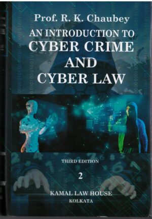 Kamal Law House An Introduction to Cyber Crime and Cyber Law in 2 Vols By Prof .R.K.Chaubey Third Edition 2026