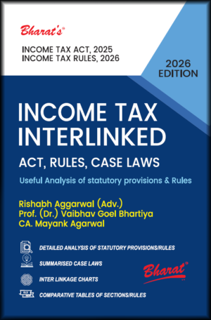 Bharat Income Tax Interlinked Act,Rules, Case Laws By Rishabh Aggarwal (Adv.) Edition 2026