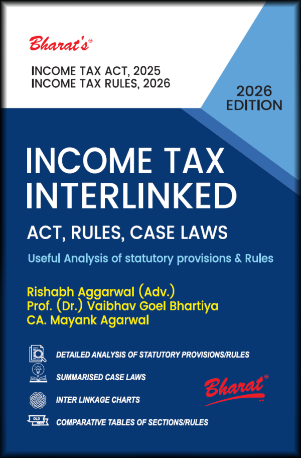 Bharat Income Tax Interlinked Act,Rules, Case Laws By Rishabh Aggarwal (Adv.) Edition 2026
