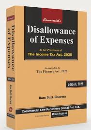 Commercial Disallowance of Expenses As Per Provision of The income tax Act 2025  As amended by the finance act 2026 by Ram dutt sharma Edition 2026